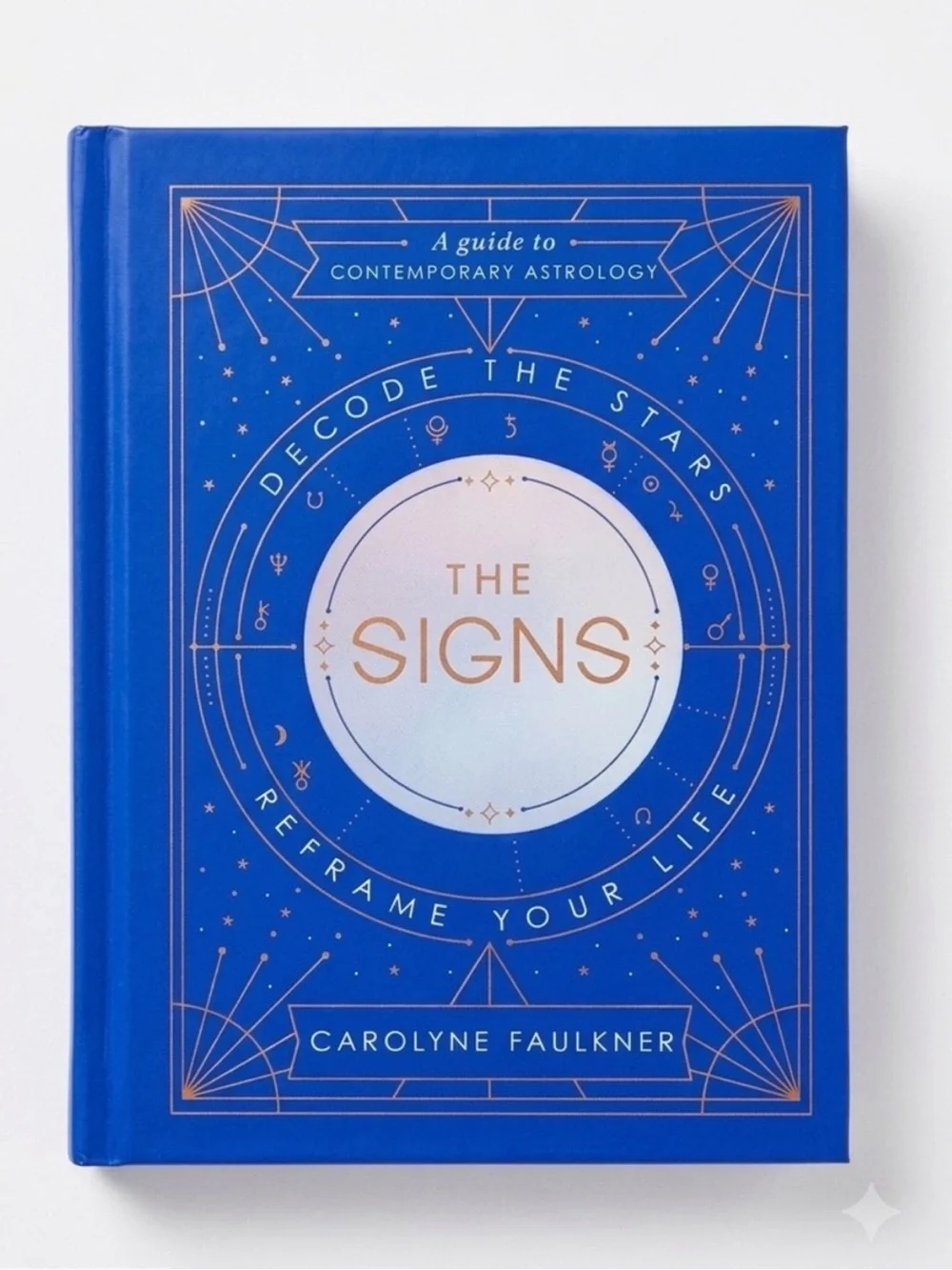 THE SIGNS: Decode the Stars, Reframe Your Life - Carolyne Faulkner Astrology